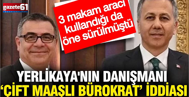 Ali Yerlikaya'nın danışmanı çift maaşlı bürokrat iddiası...