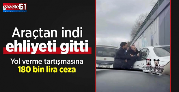 Araçtan indi, ehliyeti gitti...Yol verme tartışmasına 180 bin lira ceza