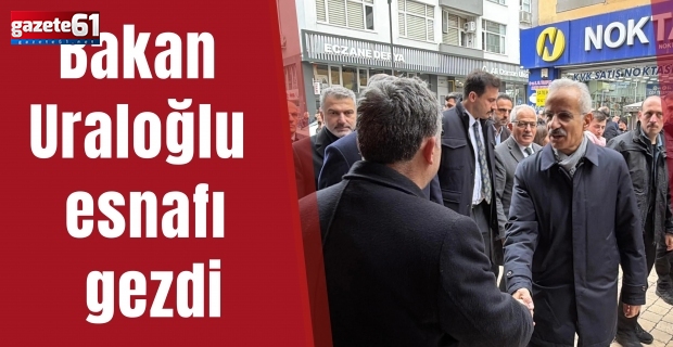 Bakan Uraloğlu Esnafı Gezdi