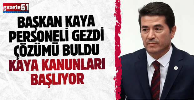 BAŞKAN KAYA PERSONELİ GEZDİ ÇÖZÜMÜ BULDU..KAYA KANUNLARI BAŞLIYOR