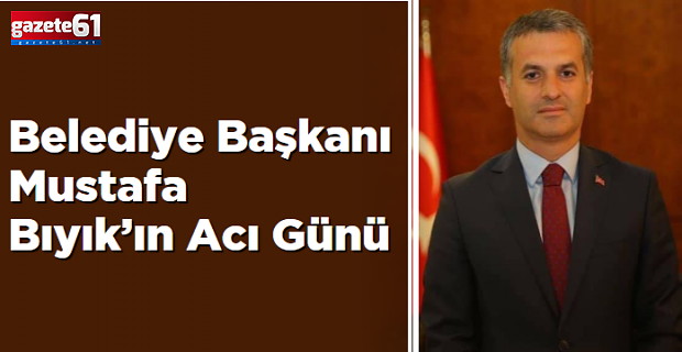 Belediye Başkanı Mustafa Bıyık’ın Acı Günü