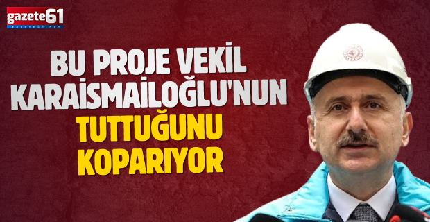BU PROJE VEKİL KARAİSMAİLOĞLU'NUN...TUTTUĞUNU KOPARIYOR