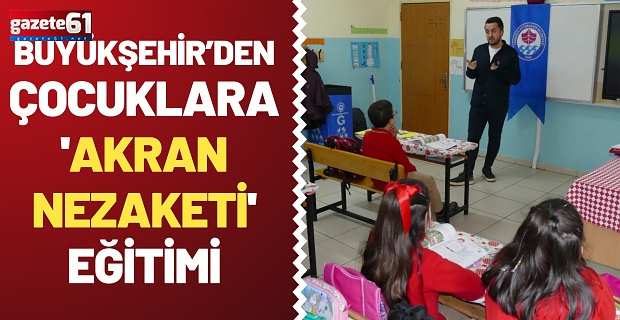 BÜYÜKŞEHİR’DEN ÇOCUKLARA 'AKRAN NEZAKETİ' EĞİTİMİ