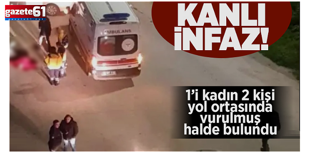 Sokakta silahla vurulmuş halde 2 kişinin cansız bedeni bulundu