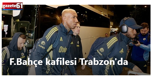 Fenerbahçe kafilesi Trabzon'da