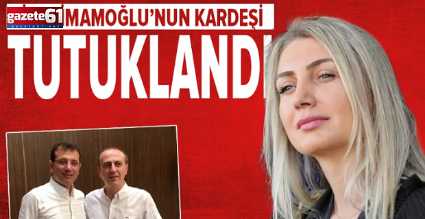 Dilek İmamoğlu’nun kardeşi Ali Kaya tutuklandı