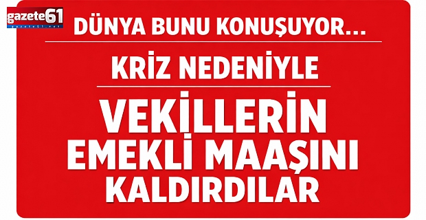 Dünya bunu konuşuyor…Kriz nedeniyle vekillerin emekli maaşını kaldırdılar…