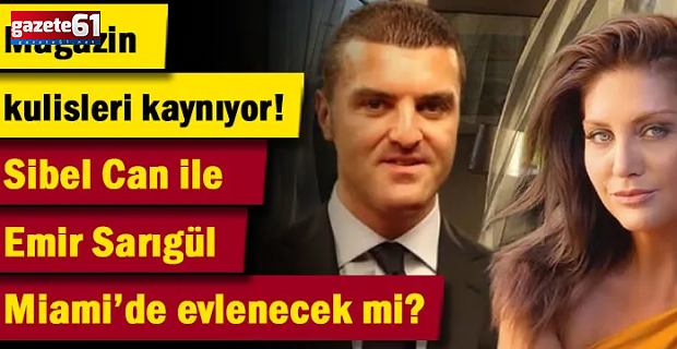Sibel Can ile Emir Sarıgül Miami’de evlenecek mi?