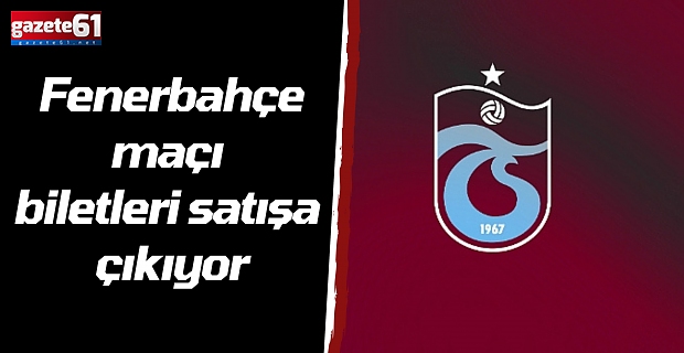 Fenerbahçe maçı biletleri satışa çıkıyor