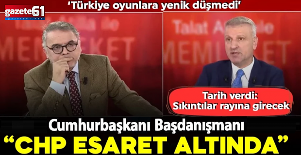 Cumhurbaşkanı Başdanışmanı Oktay Saral: CHP esaret altında
