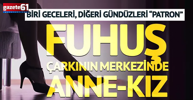 Fuhuş çarkının merkezinde anne-kız: Biri gündüz, diğeri geceleri "patron"