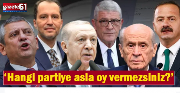 "Hangi partiye asla oy vermezsiniz?" anketi: Çok şaşırtıcı sonuçlar ortaya çıktı