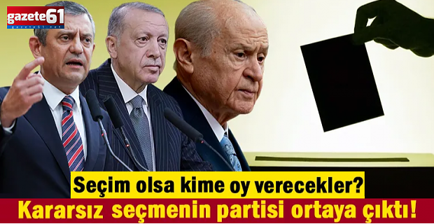 Kararsız seçmenin partisi ortaya çıktı! Bu pazar seçim olsa kime oy verecekler?