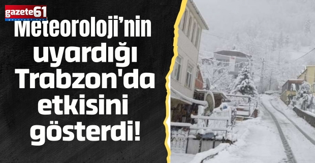Meteoroloji’nin uyardığı Trabzon'da etkisini gösterdi!