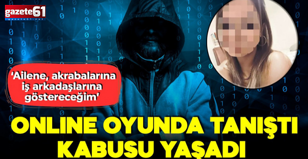 Online oyunda tanıştı, kabusu yaşadı! Özel görüntülerle tehdit edildi!