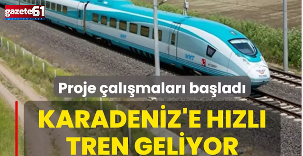 Proje çalışmaları başladı! Karadeniz'e hızlı tren geliyor