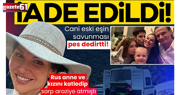 Muğla'da anne ile kızını öldürmüştü: Cani eski eş Türkiye'ye iade edildi!
