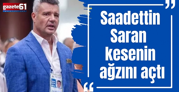 Saadettin Saran kesenin ağzını açtı