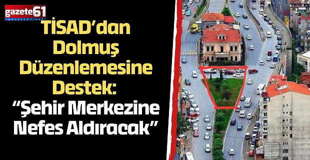 TİSAD’dan Dolmuş Düzenlemesine Destek: “Şehir Merkezine Nefes Aldıracak”
