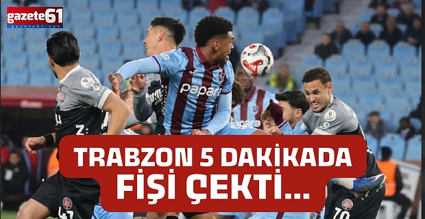Trabzon 5 dakikada fişi çekti...