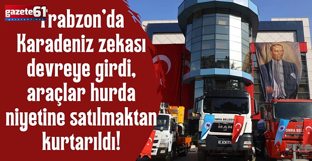 Trabzon'da Karadeniz zekası devreye girdi, araçlar hurda niyetine satılmaktan kurtarıldı!