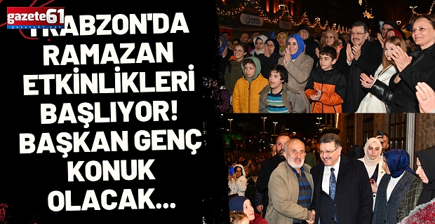 Trabzon'da Ramazan etkinlikleri başlıyor! Başkan Genç konuk olacak...