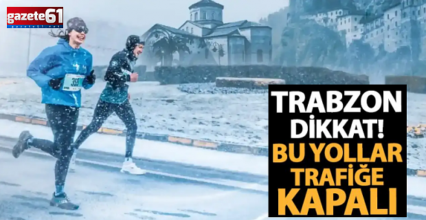 Trabzon Yarı Maratonu öncesi trafik uyarısı geldi: İşte kapanacak yollar