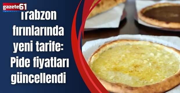 Trabzon fırınlarında yeni tarife: Pide fiyatları güncellendi