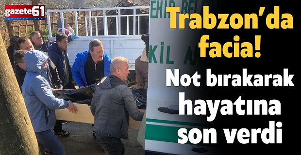 Trabzon’da facia! Not bırakarak hayatına son verdi