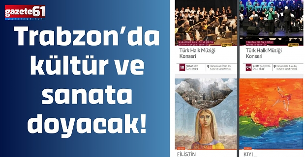 Trabzon’da kültür ve sanata doyacak!