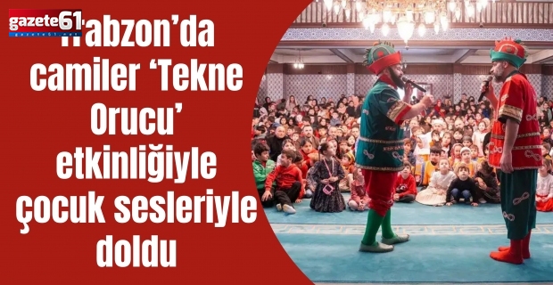 Trabzon’da camiler ‘Tekne Orucu’ etkinliğiyle çocuk sesleriyle doldu