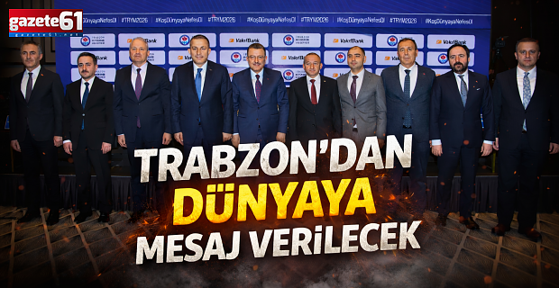 TRABZON’DAN DÜNYAYA MESAJ VERİLECEK