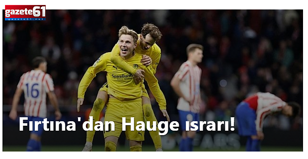  Trabzonspor'dan transferde Jens Petter Hauge ısrarı!