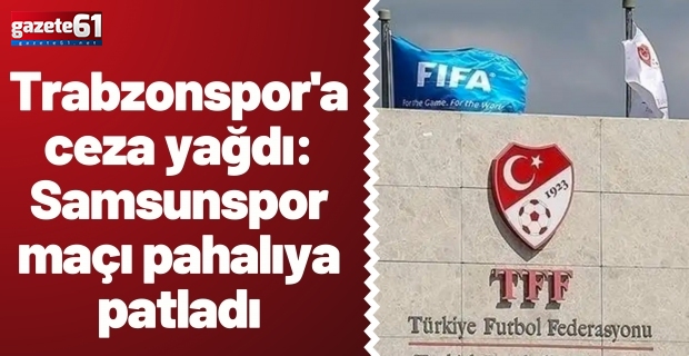 Trabzonspor'a ceza yağdı: Samsunspor maçı pahalıya patladı