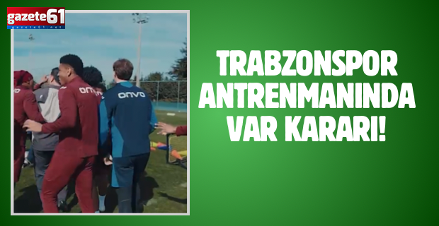 Trabzonspor antrenmanında VAR kararı!
