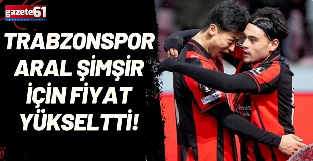 Trabzonspor Aral Şimşir için fiyat yükseltti!