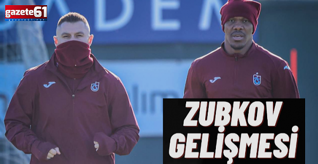 Trabzonspor’a müjde! Zubkov gelişmesi