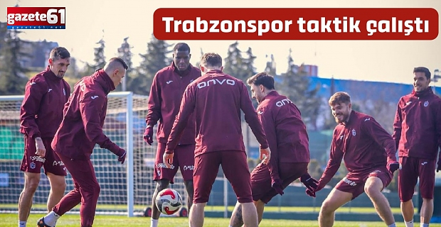 Trabzonspor taktik çalıştı