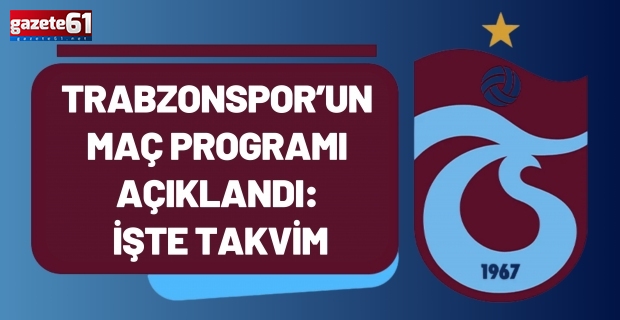 Trabzonspor’un maç programı açıklandı: İşte takvim