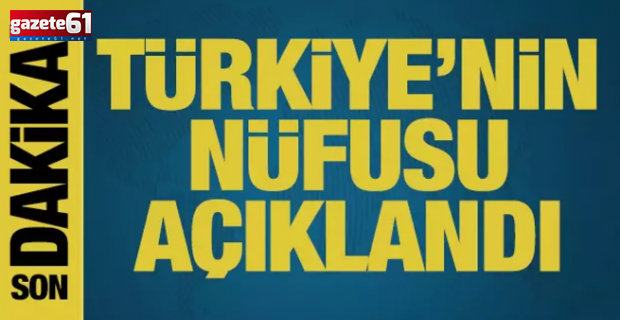 Türkiye'nin nüfusu açıklandı