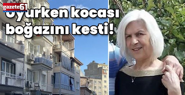 Uyurken eşinin boğazını kesti!