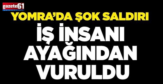 Yomra’da İş İnsanı Ayağından Vuruldu