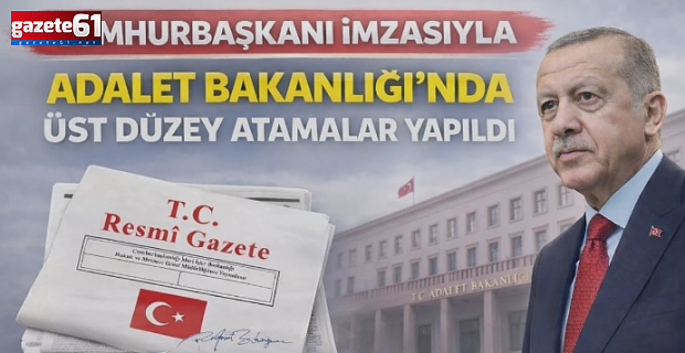 Adalet Bakanlığı’nda üst düzey atamalar! Resmi Gazete’de yayımlandı