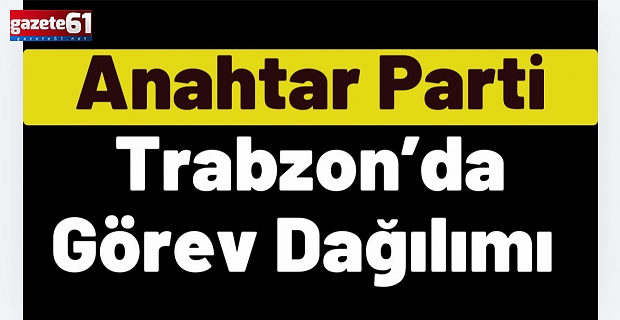 Anahtar Parti Trabzon İl Yönetimi Belli Oldu