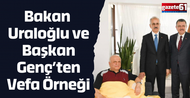 Bakan Uraloğlu ve Başkan Genç’ten Vefa Örneği