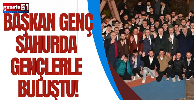 Başkan Genç sahurda gençlerle buluştu...
