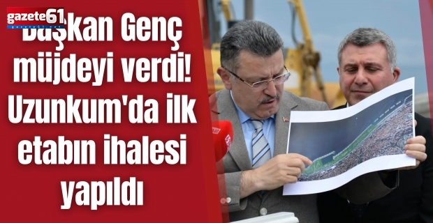 Başkan Genç müjdeyi verdi! Uzunkum'da ilk etabın ihalesi yapıldı