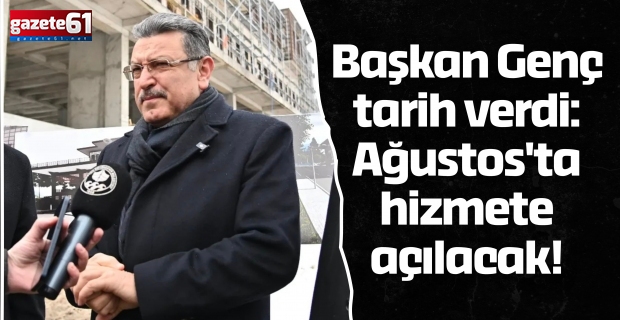 Başkan Genç tarih verdi: Ağustos'ta hizmete açılacak!