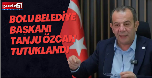 Bolu Belediye Başkanı Tanju Özcan tutuklandı