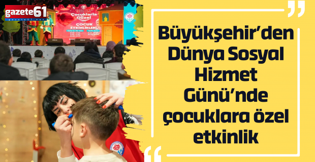 Büyükşehir’den Dünya Sosyal Hizmet Günü’nde çocuklara özel etkinlik